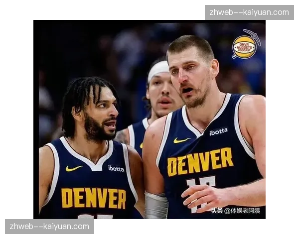 掘金收官战大面积轮休 约基奇出战成疑涉奖项资格